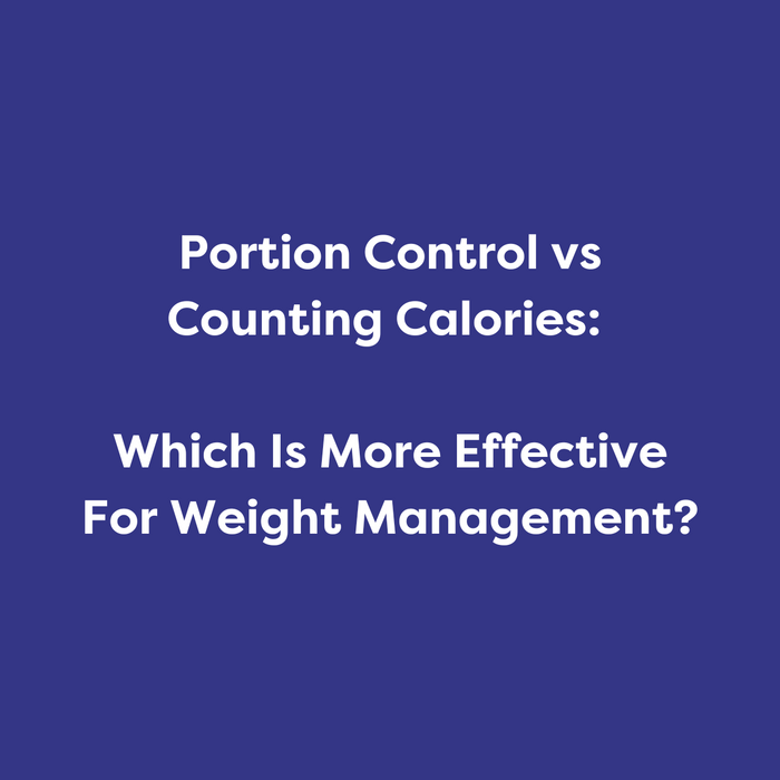 Portion Control vs Counting Calories: Which Is More Effective For Weight Management?