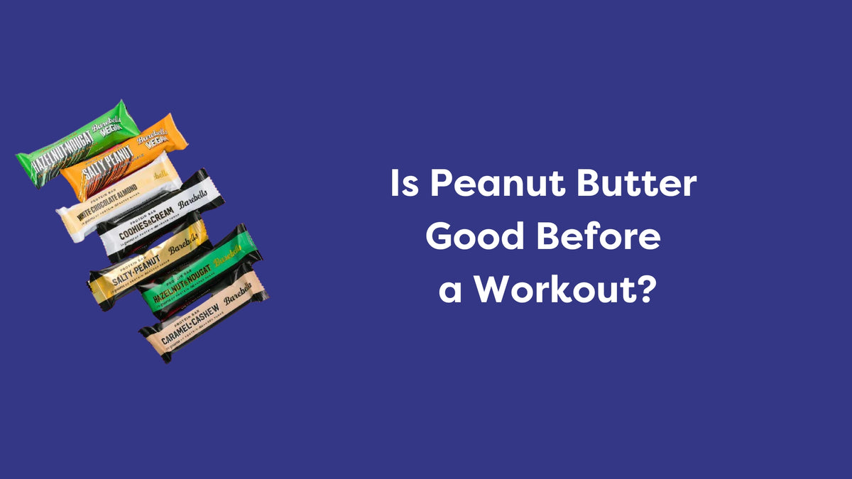 Is Peanut Butter Good Before a Workout? — Snackfully