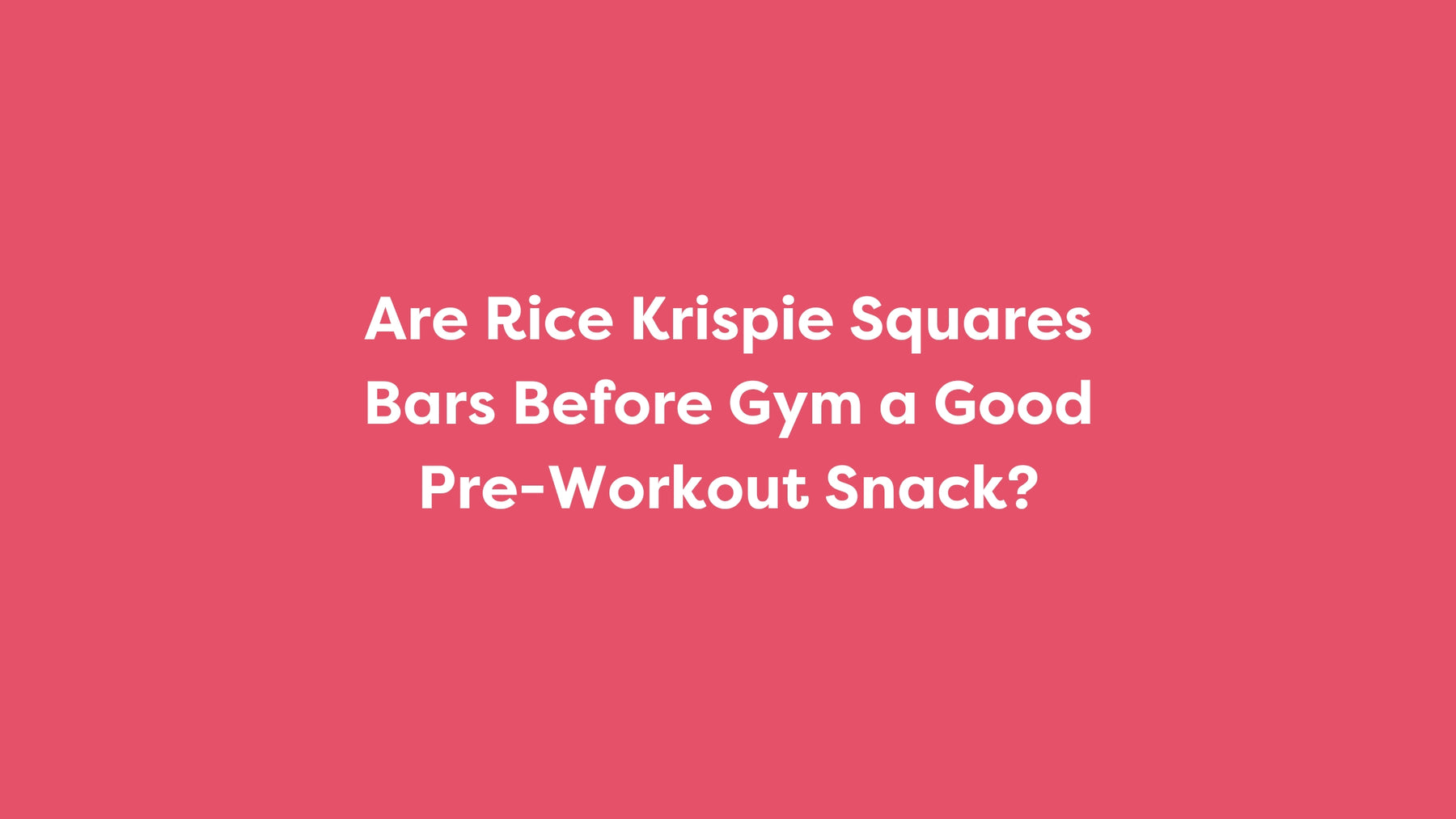 Are Rice Krispie Squares Bars Before Gym a Good Pre-Workout Snack?